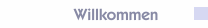 Willkommen